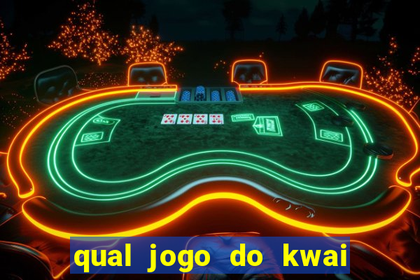 qual jogo do kwai que ganha mais dinheiro